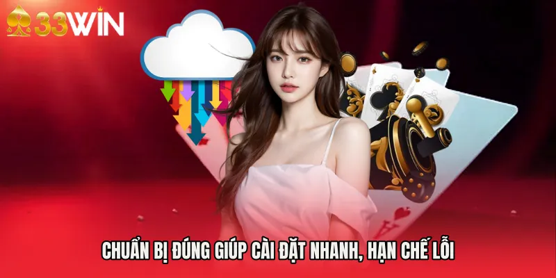 Chuẩn bị đúng giúp cài đặt nhanh, hạn chế lỗi