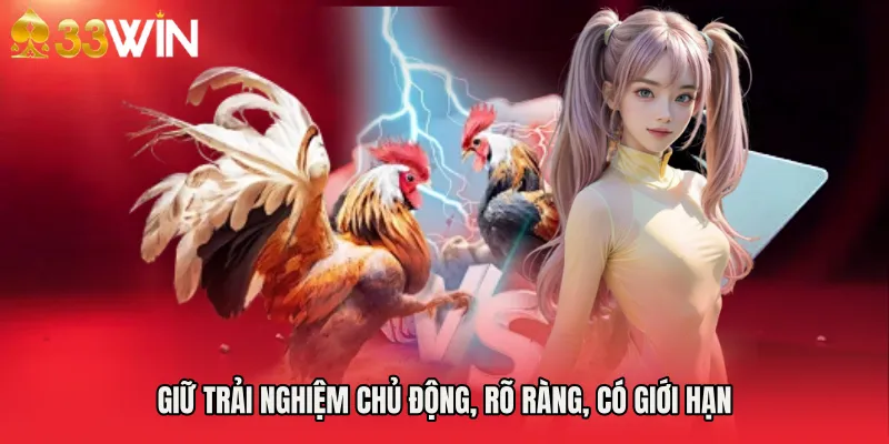 Giữ trải nghiệm chủ động, rõ ràng, có giới hạn