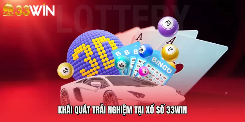 Khái quát trải nghiệm tại xổ số 33WIN
