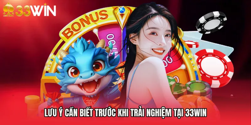 Lưu ý cần biết trước khi trải nghiệm tại 33WIN