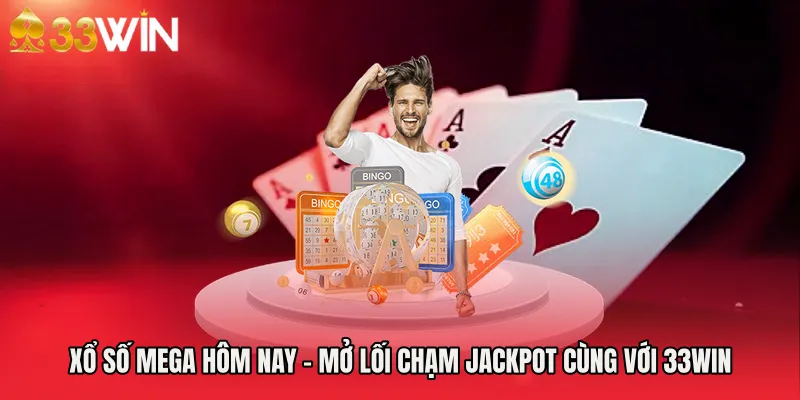 Xổ Số Mega Hôm Nay - Mở Lối Chạm Jackpot Cùng Với 33WIN